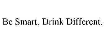 BE SMART. DRINK DIFFERENT.