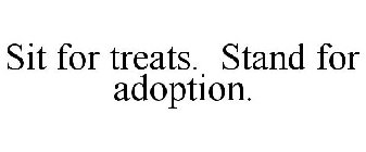 SIT FOR TREATS. STAND FOR ADOPTION.