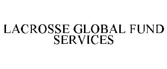 LACROSSE GLOBAL FUND SERVICES