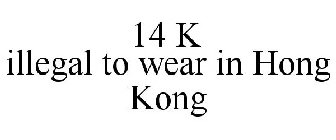 14 K ILLEGAL TO WEAR IN HONG KONG