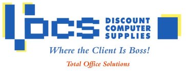 DCS DISCOUNT COMPUTER SUPPLIES WHERE THE CLIENT IS BOSS! TOTAL OFFICE SOLUTIONS