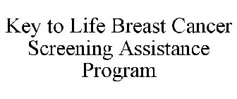 KEY TO LIFE BREAST CANCER SCREENING ASSISTANCE PROGRAM