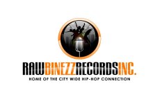 RAW BINEZZ RECORDS INC. HOME OF THE CITY WIDE HIP-HOP CONNECTION