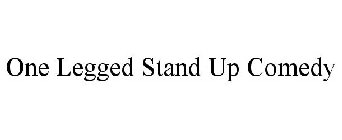 ONE LEGGED STAND UP COMEDY