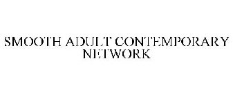 SMOOTH ADULT CONTEMPORARY NETWORK