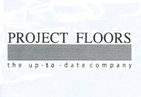 PROJECT FLOORS THE UP - TO - DATE COMPANY