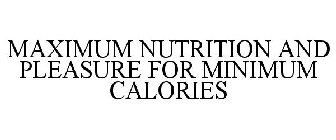 MAXIMUM NUTRITION AND PLEASURE FOR MINIMUM CALORIES