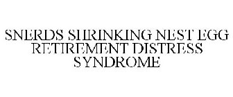 SNERDS SHRINKING NEST EGG RETIREMENT DISTRESS SYNDROME