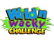 WILD'N WACKY CHALLENGE