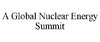 A GLOBAL NUCLEAR ENERGY SUMMIT