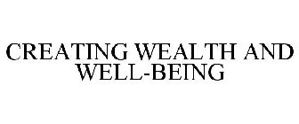 CREATING WEALTH AND WELL-BEING
