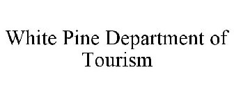 WHITE PINE DEPARTMENT OF TOURISM