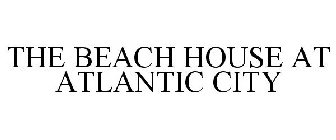 THE BEACH HOUSE AT ATLANTIC CITY