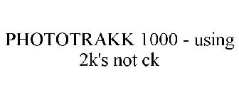 PHOTOTRAKK 1000 - USING 2K'S NOT CK