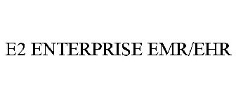 E2 ENTERPRISE EMR/EHR