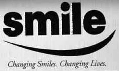 SMILE CHANGING SMILES. CHANGING LIVES.