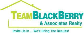 TEAMBLACKBERRY & ASSOCIATES REALTY INVITE US IN... WE'LL BRING THE RESULTS