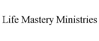 LIFE MASTERY MINISTRIES