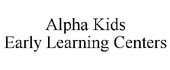 ALPHA KIDS EARLY LEARNING CENTERS