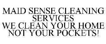MAID SENSE CLEANING SERVICES WE CLEAN YOUR HOME NOT YOUR POCKETS!