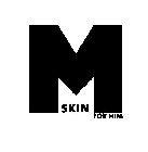 M SKIN FOR HIM