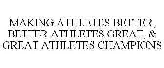 MAKING ATHLETES BETTER, BETTER ATHLETES GREAT, & GREAT ATHLETES CHAMPIONS