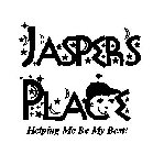 JASPERS PLACE HELPING ME BE MY BEST!