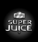 ARTHUR'S SUPER JUICE