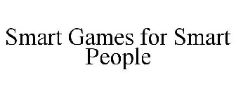 SMART GAMES FOR SMART PEOPLE