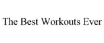 THE BEST WORKOUTS EVER