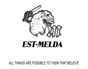 E M EST-MELDA ALL THINGS ARE POSSIBLE TO THEM THAT BELIEVE