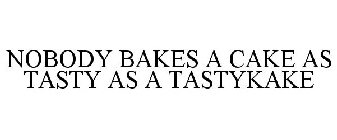 NOBODY BAKES A CAKE AS TASTY AS A TASTYKAKE
