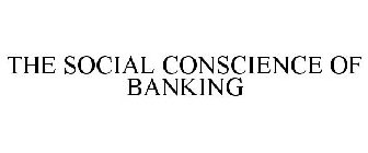 THE SOCIAL CONSCIENCE OF BANKING