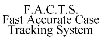 F.A.C.T.S. FAST ACCURATE CASE TRACKING SYSTEM