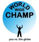 WORLD WIDE CHAMP YOU VS. THE GLOBE