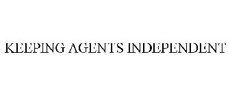 KEEPING AGENTS INDEPENDENT