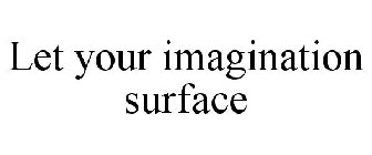 LET YOUR IMAGINATION SURFACE