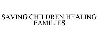 SAVING CHILDREN HEALING FAMILIES