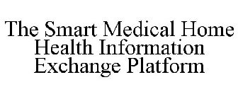 THE SMART MEDICAL HOME HEALTH INFORMATION EXCHANGE PLATFORM