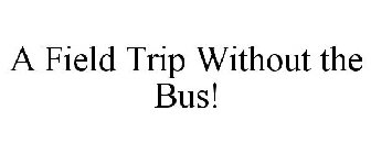 A FIELD TRIP WITHOUT THE BUS!