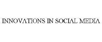 INNOVATIONS IN SOCIAL MEDIA