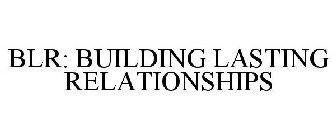 BLR: BUILDING LASTING RELATIONSHIPS