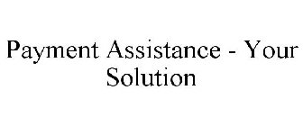 PAYMENT ASSISTANCE - YOUR SOLUTION