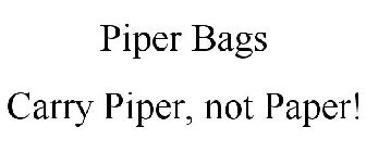 PIPER BAGS CARRY PIPER, NOT PAPER!
