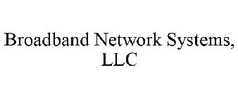 BROADBAND NETWORK SYSTEMS, LLC