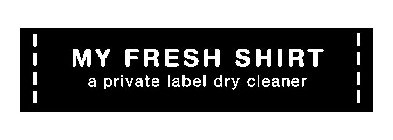 MY FRESH SHIRT A PRIVATE LABEL DRY CLEANER