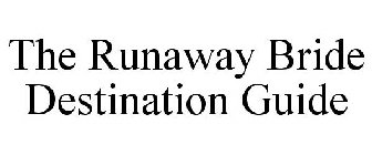 THE RUNAWAY BRIDE DESTINATION GUIDE