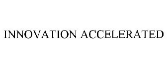 INNOVATION ACCELERATED