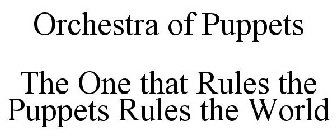 ORCHESTRA OF PUPPETS THE ONE THAT RULES THE PUPPETS RULES THE WORLD