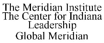 THE MERIDIAN INSTITUTE THE CENTER FOR INDIANA LEADERSHIP GLOBAL MERIDIAN